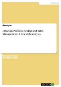 Ethics in Personal Selling and Sales Management. A research analysis （2017. 20 S. 210 mm）