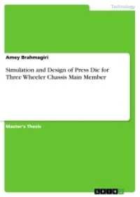 Simulation and Design of Press Die for Three Wheeler Chassis Main Member : Magisterarbeit （2017. 60 S. 20 Farbabb. 210 mm）