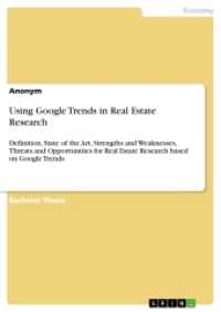 Using Google Trends in Real Estate Research : Definition, State of the Art, Strengths and Weaknesses, Threats and Opportunities for Real Estate Research based on Google Trends （2017. 40 S. 210 mm）