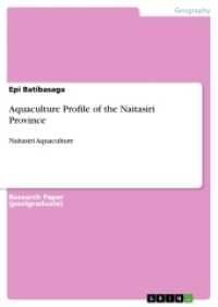 Aquaculture Profile of the Naitasiri Province : Naitasiri Aquaculture （2017. 32 S. 3 Farbabb. 210 mm）