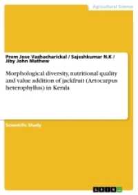 Morphological diversity, nutritional quality and value addition of jackfruit (Artocarpus heterophyllus) in Kerala （2017. 196 S. 32 Farbabb. 210 mm）