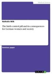 The birth control pill and its consequences for German women and society （2017. 16 S. 210 mm）