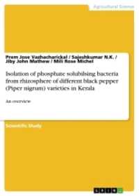 Isolation of phosphate solubilsing bacteria from rhizosphere of different black pepper (Piper nigrum) varieties in Keral : An overview （2017. 64 S. 14 Farbabb. 210 mm）