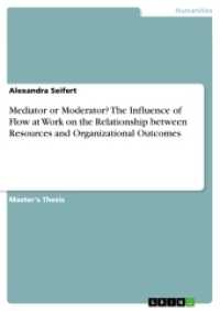 Mediator or Moderator? The Influence of Flow at Work on the Relationship between Resources and Organizational Outcomes : Magisterarbeit （2017. 80 S. 210 mm）