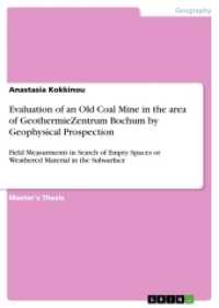 Evaluation of an Old Coal Mine in the area of GeothermieZentrum Bochum by Geophysical Prospection : Field Measurments in Search of Empty Spaces or Weathered Material in the Subsurface （2017. 68 S. 13 Farbabb. 210 mm）