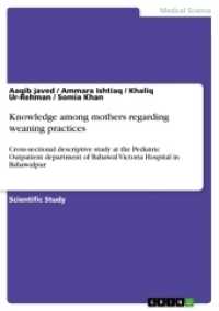 Knowledge among mothers regarding weaning practices : Cross-sectional descriptive study at the Pediatric Outpatient department of Bahawal Victoria Hospital in Bahawalpur （2017. 20 S. 210 mm）