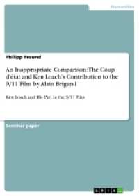 An Inappropriate Comparison: The Coup d'état and Ken Loach's Contribution to the 9/11 Film by Alain Brigand : Ken Loach and His Part in the 9/11 Film （2017. 28 S. 210 mm）