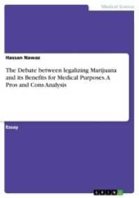The Debate between legalizing Marijuana and its Benefits for Medical Purposes. A Pros and Cons Analysis （2017. 12 S. 210 mm）