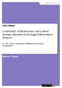 Conformity of Biodiversity and Carbon Storage objectives in Ecological Restoration Projects : A Case of the "Tasmanian Midlands Restoration Programme" （2017. 52 S. 210 mm）