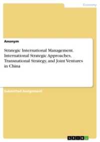 Strategic International Management. International Strategic Approaches, Transnational Strategy, and Joint Ventures in Ch （2017. 44 S. 210 mm）