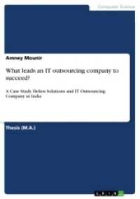 What leads an IT outsourcing company to succeed? : A Case Study. Helios Solutions and IT Outsourcing Company in India. Magisterarbeit （2017. 60 S. 210 mm）