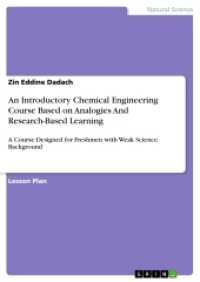 An Introductory Chemical Engineering Course Based on Analogies And Research-Based Learning : A Course Designed for Freshmen with Weak Science Background （2017. 28 S. 210 mm）
