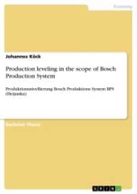 Production leveling in the scope of Bosch Production System : Produktionsnivellierung Bosch Produktions System BPS (Heijunka) （2017. 68 S. 6 Farbabb. 210 mm）