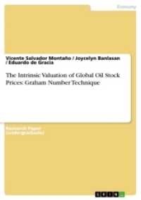 The Intrinsic Valuation of Global Oil Stock Prices: Graham Number Technique （2017. 16 S. 210 mm）