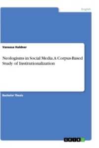 Neologisms in Social Media. A Corpus-Based Study of Institutionalization （2017. 48 S. 11 Farbabb. 210 mm）