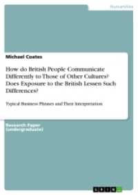 How do British People Communicate Differently to Those of Other Cultures? Does Exposure to the British Lessen Such Diffe : Typical Business Phrases and Their Interpretation （2017. 28 S. 210 mm）