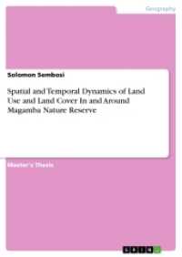 Spatial and Temporal Dynamics of Land Use and Land Cover In and Around Magamba Nature Reserve : Magisterarbeit （2017. 120 S. 14 Farbabb. 210 mm）