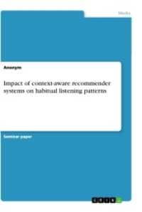 Impact of context-aware recommender systems on habitual listening patterns （2017. 40 S. 210 mm）