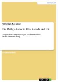 Die Phillips-Kurve in USA, Kanada und UK : Ausgewählte Fragestellungen der Empirischen Wirtschaftsforschung (Akademische Schriftenreihe Bd. V432904) （2018. 28 S. 1 Farbabb. 210 mm）