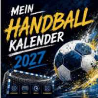 Mein Handball Kalender 2027 : 12 Monate voller Handball-Liebe， spannender Fakten und inspirierender Momente - das perfekte Geschenk für Handballfans