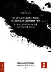 The Climate-Conflict Nexus in South and Southeast Asia : An Analysis of Climate Risk Financing Instruments (East Asian Politics: Regional and Global Dynamics 4) （2024. 146 S. 210.0 mm）