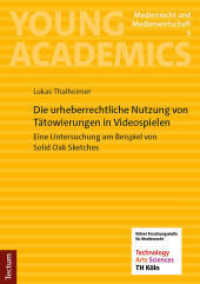Die urheberrechtliche Nutzung von Tätowierungen in Videospielen : Eine Untersuchung am Beispiel von Solid Oak Sketches (Young Academics: Medienrecht und Medienwirtschaft 5) （2025. 122 S. 210.0 mm）