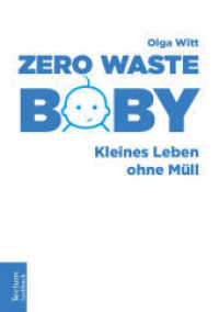 Zero Waste Baby : Kleines Leben ohne Müll (Tectum - Sachbuch) （2. Aufl. 2025. 220 S. 210.0 mm）