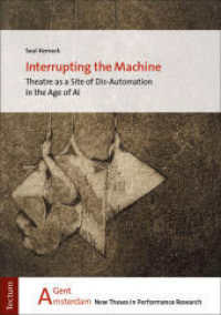 Interrupting the Machine : Theatre as a Site of Dis-Automation in the Age of AI (AGENT 13) （2025. 102 S. 210.0 mm）