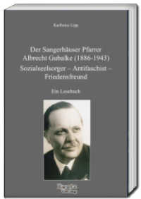 Der Sangerh&auml;user Pfarrer Albrecht Gubalke (1886-1943) : Sozialseelsorger - Antifaschist - Friedensfreund