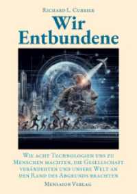 Wir Entbundene: Wie acht Technologien uns zu Menschen machten, die Gesellschaft veränderten und uns an den Rand des Abgrunds brachten