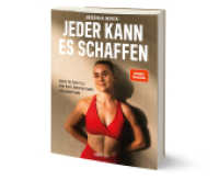 Jeder kann es schaffen - Schritt f&uuml;r Schritt zu mehr Kraft, Selbstvertrauen & Lebensfreude, Spiegelbestseller Fitness Buch mit Trainingspl&auml;nen, gesunden Rezepten, Abnehmen, Muskelaufbau, Motivation & Mindset f&uuml;r Frauen & M&