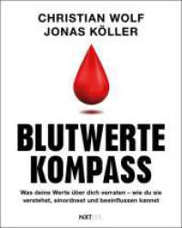 Blutwerte-Kompass : Was deine Werte &uuml;ber dich verraten - wie du sie verstehst, einordnest und beeinflussen kannst - von Cholesterin, &uuml;ber Eisenmangel, bis hin zu Herzinfarkt und Schlaganfall.