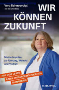 Wir können Zukunft : Meine Impulse zu Führung, Wandel und Vielfalt. Eine erfolgreiche Managerin über Frauen in Führung, Resilienz und Care-Arbeit. （1. Auflage 2024. 2024. 216 S. 205.000 mm）