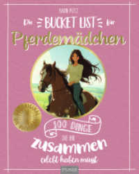 Die Bucket List für Pferdemädchen : 100 Dinge, die ihr zusammen erlebt haben müsst. Das ideale Geschenk für Mädchen und Teenager, die reiten. Pferdebuch （2025. 128 S. 210 mm）