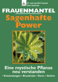 Frauenmantel - Sagenhafte Power : * Entz&uuml;ndungen * Brustkrebs * Darm * Gehirn