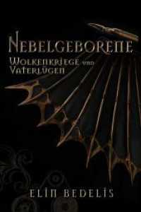 Wolkenkriege und Vaterl&uuml;gen : Nebelgeborene (Nebelgeborene)