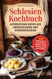 Schlesien Kochbuch - Authentische K&uuml;che aus Oberschlesien und Niederschlesien : 101 traditionelle schlesische Rezepte f&uuml;r die K&uuml;che aus der alten Heimat