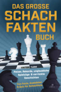 Das gro&szlig;e Schachfakten Buch : Patzer, Rekorde, unglaubliche Spielz&uuml;ge & verr&uuml;ckte Geschichten - Fun Facts, Anekdoten & Quiz f&uuml;r Schachfans