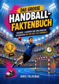 Das gro&szlig;e Handball-Faktenbuch : Rekorde, Legenden und unglaubliche Geschichten aus der Welt des Handballs
