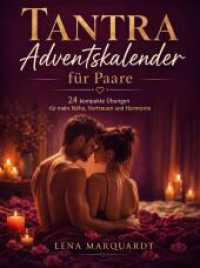 Tantra Adventskalender f&uuml;r Paare : 24 kompakte &Uuml;bungen f&uuml;r mehr N&auml;he, Vertrauen und Harmonie