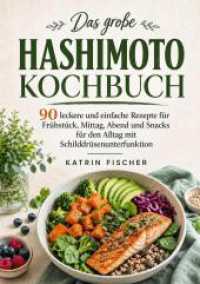 Das gro&szlig;e Hashimoto Kochbuch : 90 leckere und einfache Rezepte f&uuml;r Fr&uuml;hst&uuml;ck, Mittag, Abend und Snacks f&uuml;r den Alltag mit Schilddr&uuml;senunterfunktion