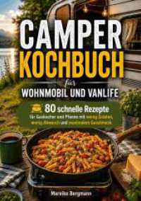 Camper Kochbuch f&uuml;r Wohnmobil und Vanlife : 80 schnelle Rezepte f&uuml;r Gaskocher und Pfanne mit wenig Zutaten, wenig Abwasch und maximalem Geschmack