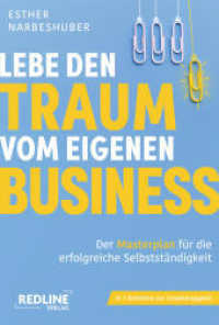 Lebe den Traum vom eigenen Business : Der Masterplan f&uuml;r die erfolgreiche Selbstst&auml;ndigkeit （1. Auflage）