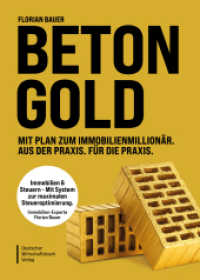 Betongold : Mit Plan zum Immobilienmillionär. Aus der Praxis. Für die Praxis. Mit System zur maximalen Steueroptimierung - mit erprobten Strategien und echten Fallbeispielen. （2025. 256 S. 215 mm）