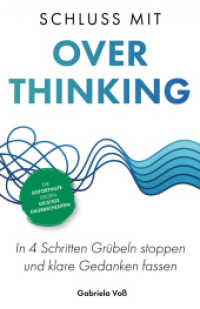 Schluss mit Overthinking : In 4 Schritten Gr&uuml;beln stoppen und klare Gedanken fassen - Die Soforthilfe gegen geistige Dauerschleifen.DE