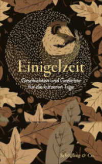 Einigelzeit : Geschichten und Gedichte für die kürzeren Tage （1. 2025. 208 S. 185 mm）