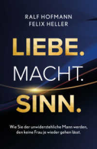 Liebe. Macht. Sinn. : Wie Sie der unwiderstehliche Mann werden, den keine Frau je wieder gehen lässt. （2025. 240 S. 21.6 cm）