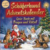 Schäferhund-Adventskalender: Quiz-Buch mit Fragen und Rätsel : Wissens-Adventskalender ohne Schokolade - 24 Rätsel rund um den Schäferhund - Das perfekte Geschenk zur Weihnachtszeit