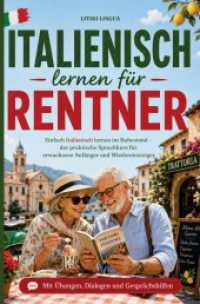 Italienisch lernen für Rentner - einfach Italienisch lernen im Ruhestand : Der praktische Sprachkurs für erwachsene Anfänger und Wiedereinsteiger mit Übungen， Dialogen und Gesprächshilfen für Alltag， Smalltalk & Urla