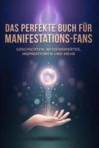 Das perfekte Buch für Manifestations-Fans : Geschichten， Wissenswertes， Inspirationen und mehr